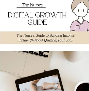 The Nurse's Guide To Digital Growth - Online Income Building eGuide.